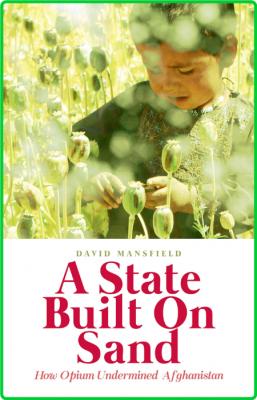 A State Built on Sand - How Opium Undermined Afghanistan _148e6c8b3c18df85cda0c9fd0173c941