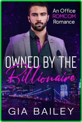 Owned by the Billionaire (Bossy - Gia Bailey _fbbaaade70ec7a097c9a71f6eb676864