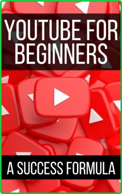 YouTube For Beginners - A Success Formula