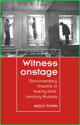 Witness onstage - Documentary theatre in twenty-first-century Russia