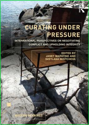 Curating Under Pressure - International Perspectives on Negotiating Conflict and U...