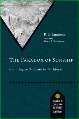 The Paradox of Sonship - Christology in the Epistle to the Hebrews