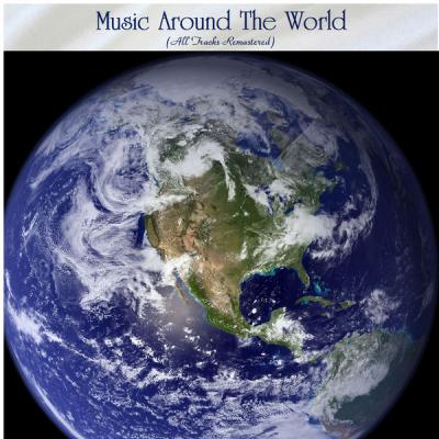 Various Artists - Music Around the World (All Tracks Remastered) (2021)