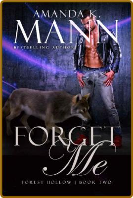 Forget Me (Forest Hollow  Book - Amanda K  Mann