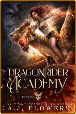 Dragonrider Academy Episode 6 - A J Flowers