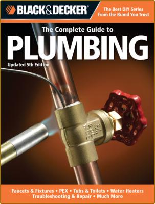 Black Decker The Complete Guide To Plumbing Modern Materials And Current Codes