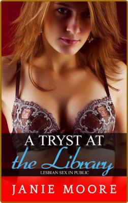 A Tryst at the Library - Lesbian Sex in Public By Janie Moore