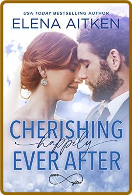 Cherishing Happily Ever After - Elena Aitken
