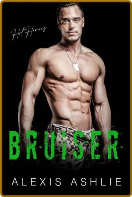 Bruiser (Hot Heroes Book 1) - Alexis Ashlie