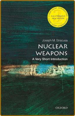 Nuclear Weapons  A Very Short Introduction by Joseph M  Siracusa