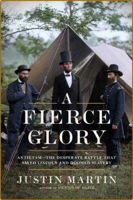 A Fierce Glory  Antietam--The Desperate Battle That Saved Lincoln and Doomed Slave...