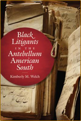 Black litigants in the antebellum american South _9103325d2d895e51fe75ff0ef838d0ad