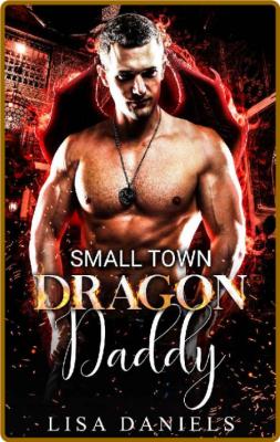 Small Town Dragon Daddy (Small - Lisa Daniels