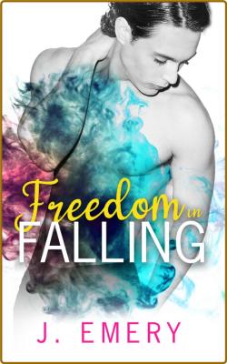 Freedom in Falling - J  Emery