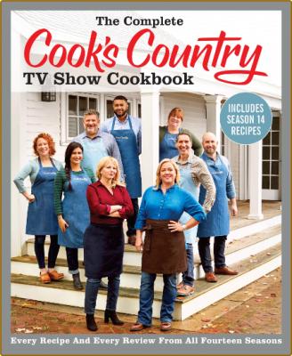 The Complete Cook's Country TV Show Cookbook Includes Season 14 Recipes