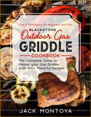 Outdoor Gas Griddle Cookbook 300 Flavorful Recipes For Epic Bbqs Tips For Beginner... _fb7f674781c6791d1dadd86fcaddfe25