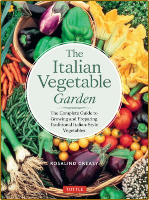 The Italian Vegetable Garden - A Complete Guide to Growing and Preparing Tradition...