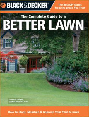 The Complete Guide To A Better Lawn How To Plant Maintain Improve Your Yard Lawn