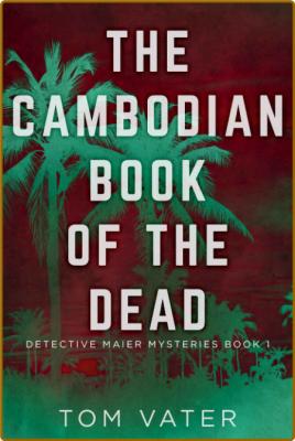 The Cambodian Book of The Dead by Tom Vater