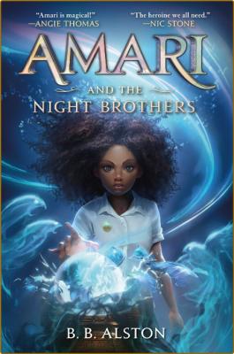 Amari and the Night Brothers by B  B  Alston 