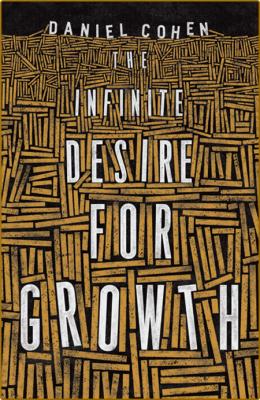 The Infinite Desire for Growth by Daniel Cohen