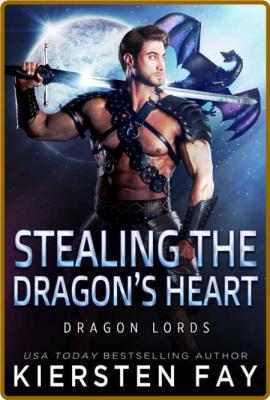 Stealing the Dragon's Heart  A - Kiersten Fay