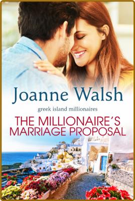 Millionaires Marriage Proposal The - Joanne Walsh