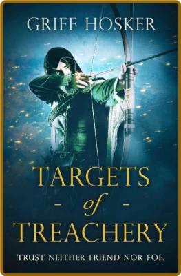 Targets of Treachery   A grippi - Griff Hosker