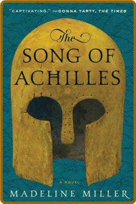 THE SONG OF ACHILLES by Madeline Miller _4873e64649d2a17c9da6fca866fb8994