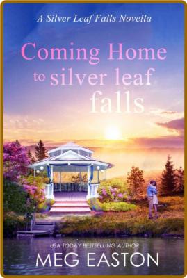 Coming Home to Silver Leaf Fall - Meg Easton
