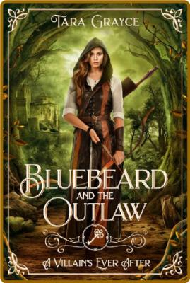 Bluebeard and the Outlaw A Ret - Tara GRayce