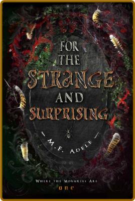 For the Strange and Surprising - M F Adele