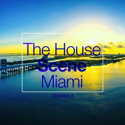 Various Artists - The House Scene Miami Vol. 3 (A DJ House Selection) (2021)