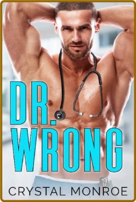 Dr Wrong An Enemies to Lovers - Crystal Monroe
