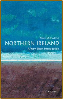 Northern Ireland  A Very Short Introduction by Marc Mulholland