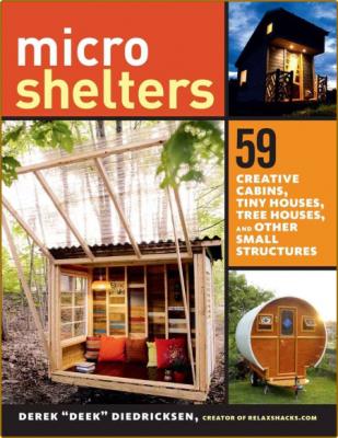Microshelters 59 Creative Cabins Tiny Houses Tree Houses And Other Small Structures