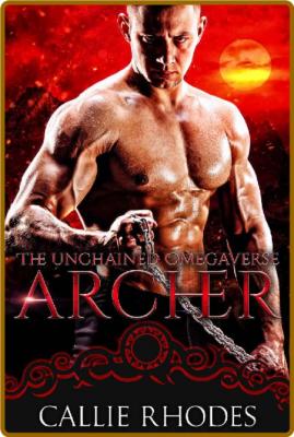Archer  The Unchained Omegavers - Callie Rhodes