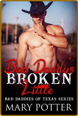 Bad Daddy's Broken Little  An A - Mary Potter