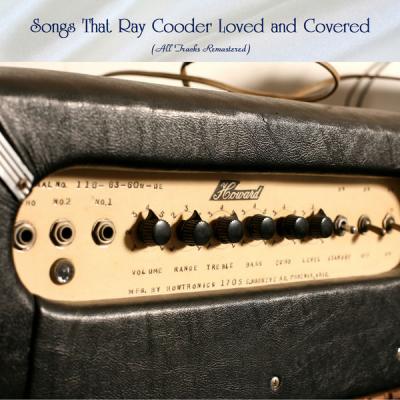 Various Artists - Songs That Ray Cooder Loved and Covered (All Tracks Remastered) (2021)