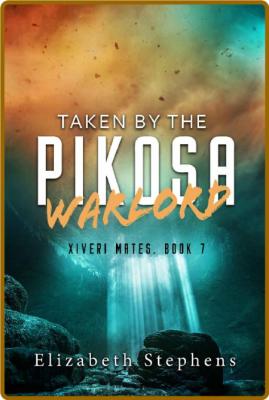 Taken by the Pikosa Warlord A - Elizabeth Stephens