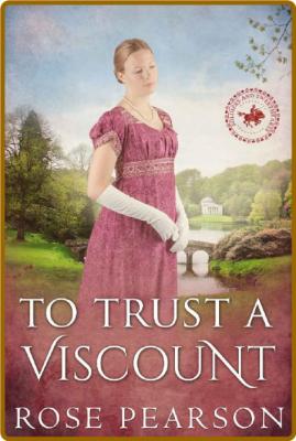 To Trust a Viscount  A Regency - Rose Pearson _e2478ed4c1138619bbf2eccf6cda8b7f