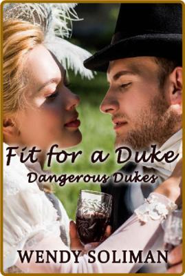 Fit for a Duke  Dangerous Dukes - Wendy Soliman