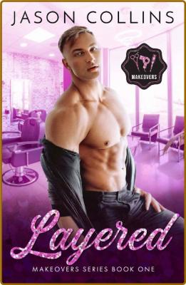 Layered (Makeovers Book 1) - Jason Collins