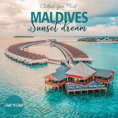 Chill N Chill - Maldives Sunset Dream (Chillout Your Mind) (2021)