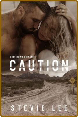 Caution (Dirt Road Romance Book - Stevie Lee