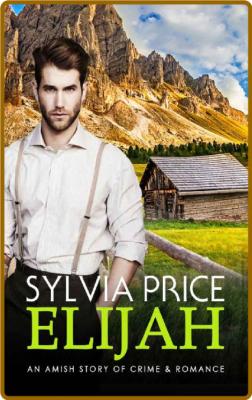 Elijah  An Amish Story of Crime - Sylvia Price
