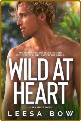 Wild at Heart  A women's action - Leesa Bow