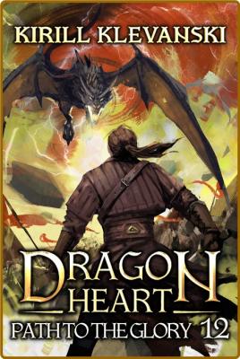 Path to the Glory  Dragon Heart (A LitRPG Wuxia series)  Book 12