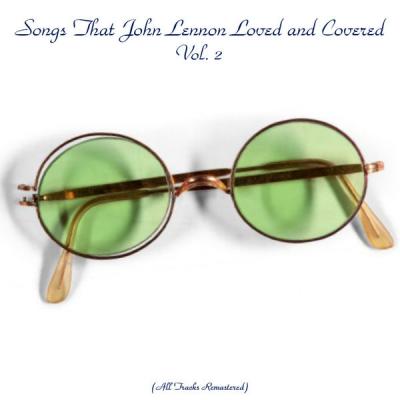 Various Artists - Songs That John Lennon Loved and Covered Vol. 2 (All Tracks Remastered) (2021) .