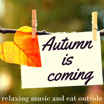Various Artists - Autumn is coming relaxing music and eat outside (2021)